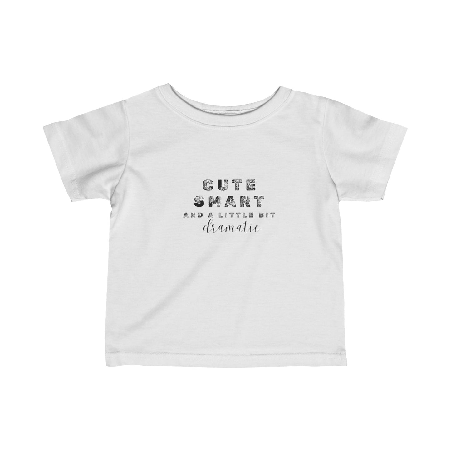 Cute, Smart and a little bit dramatic- Infant Fine Jersey Tee
