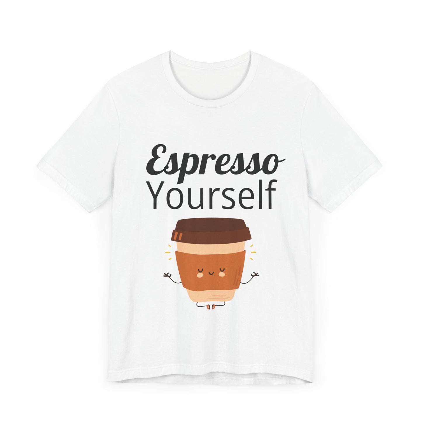 Espresso Yourself Unisex Jersey Short Sleeve Tee