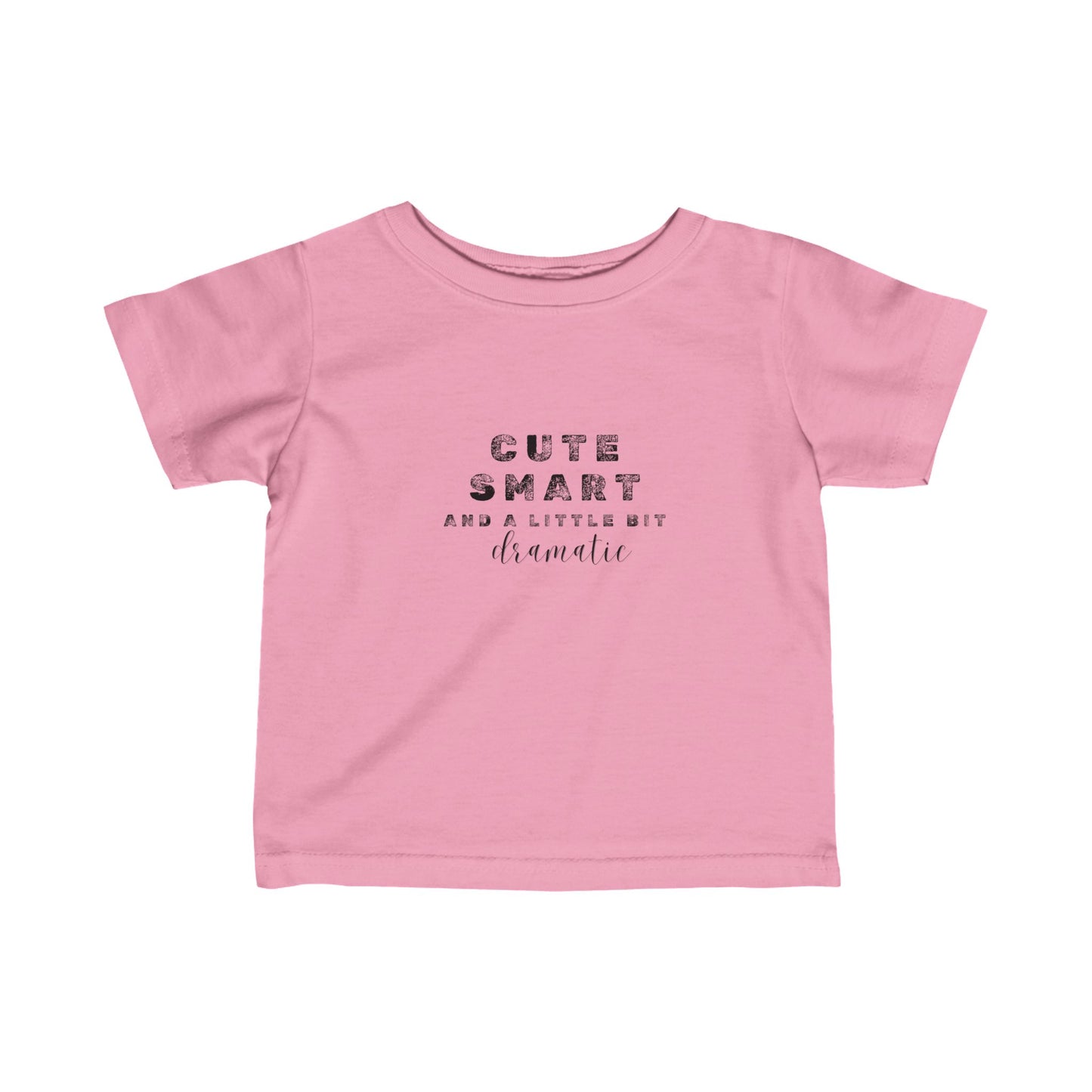 Cute, Smart and a little bit dramatic- Infant Fine Jersey Tee
