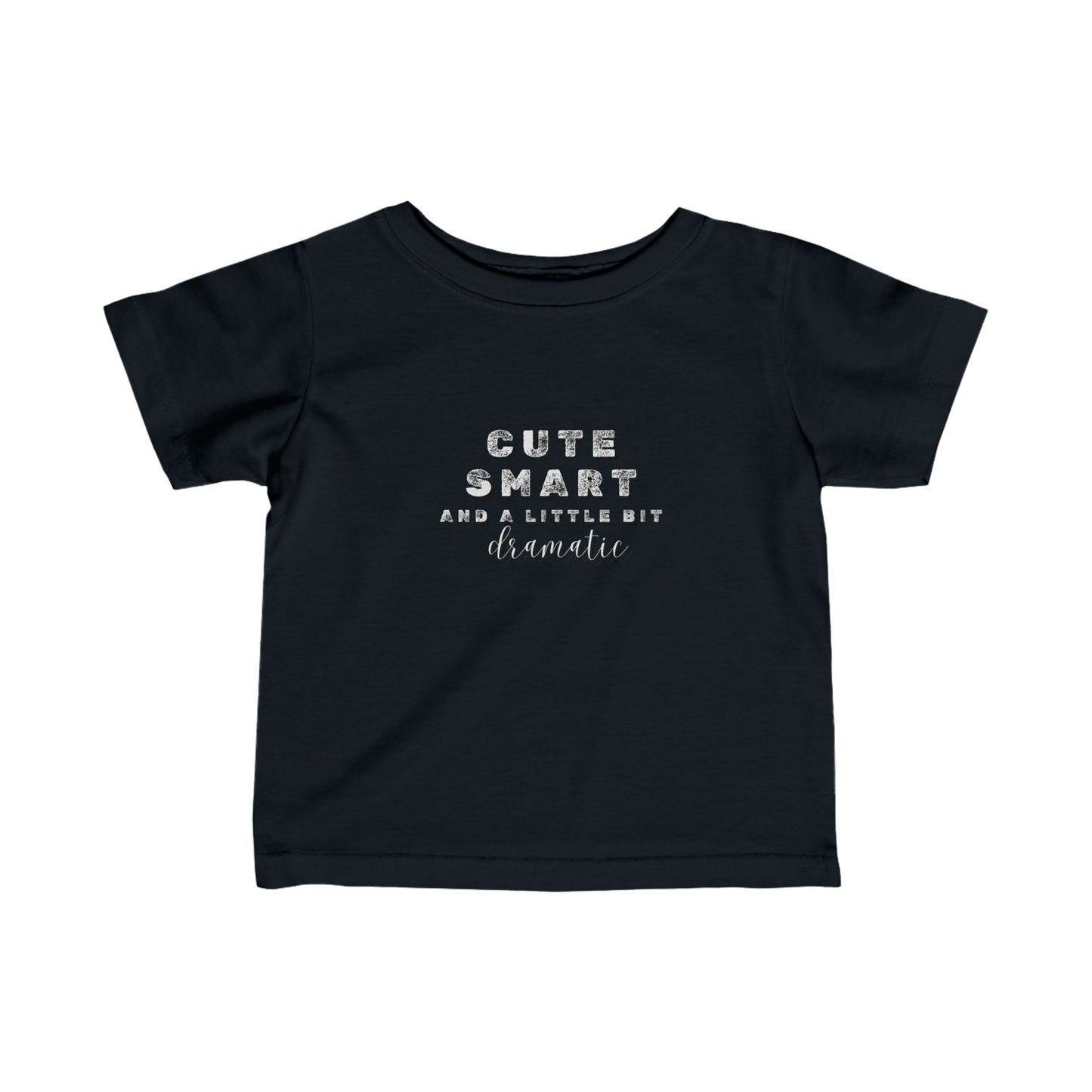 Cute, Smart and a little bit dramatic- Infant Fine Jersey Tee