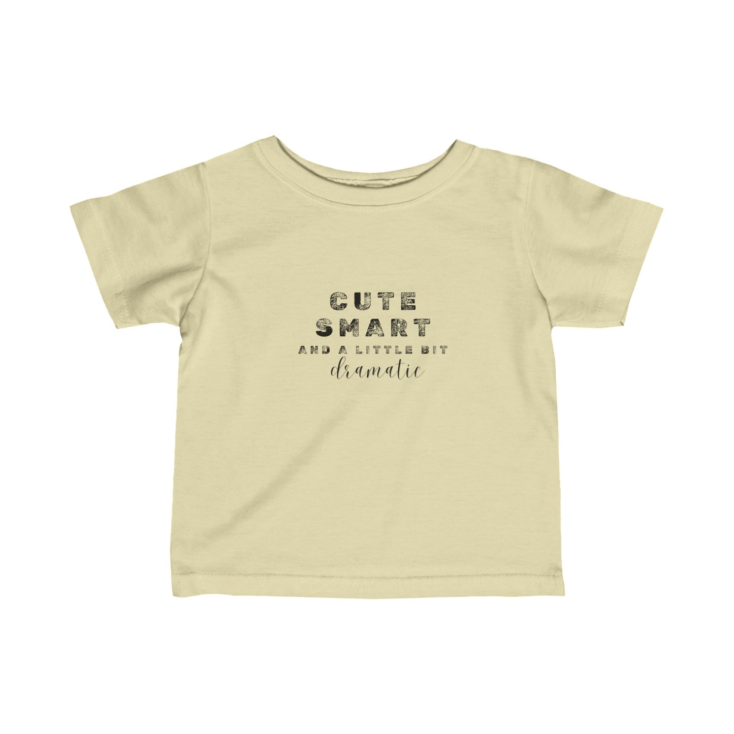 Cute, Smart and a little bit dramatic- Infant Fine Jersey Tee