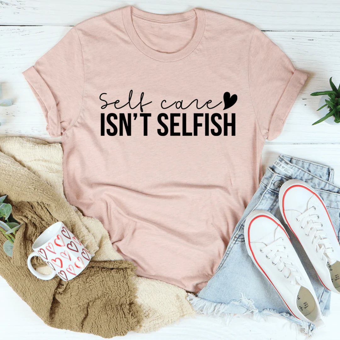 Self Care Isn'T Selfish T-Shirt