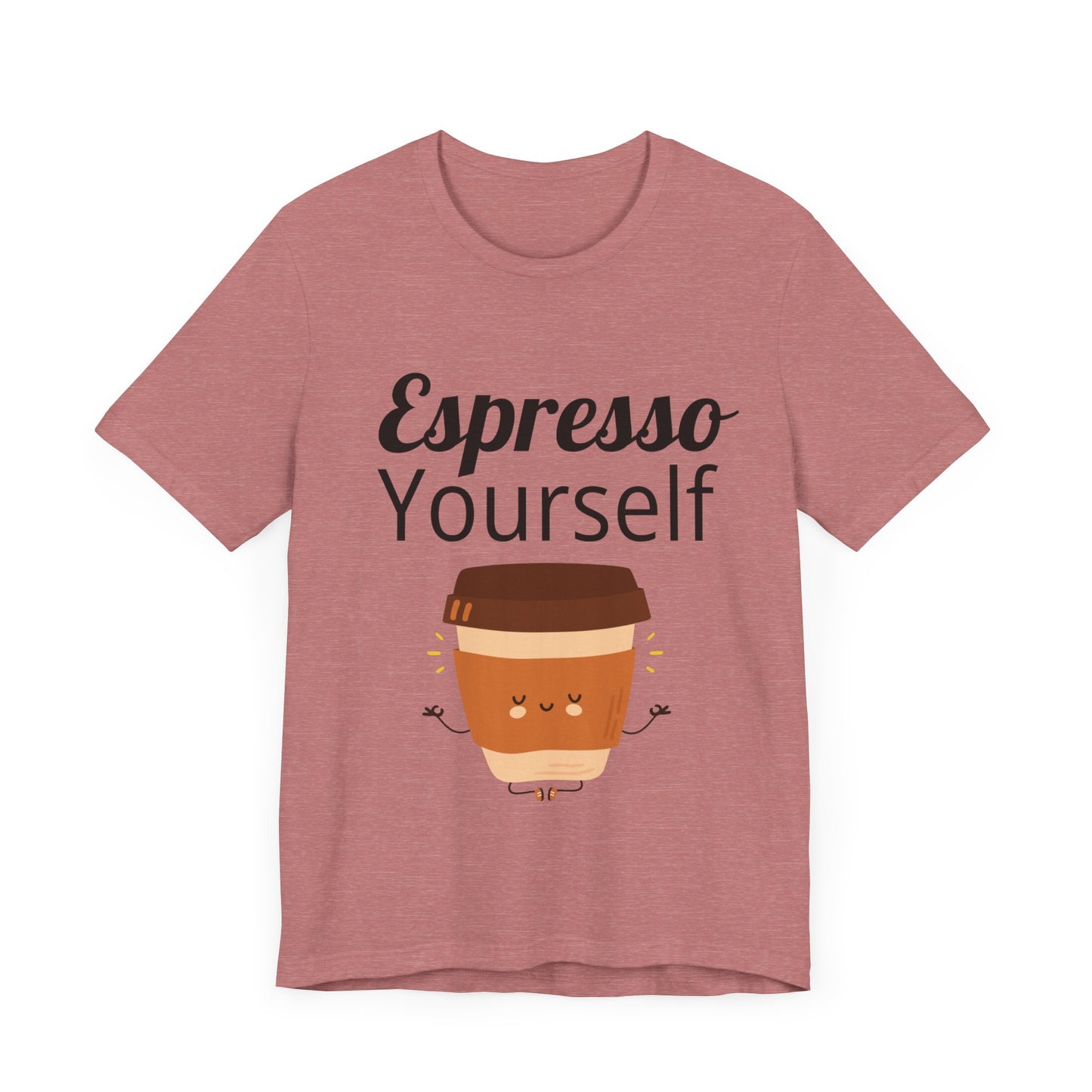 Espresso Yourself Unisex Jersey Short Sleeve Tee