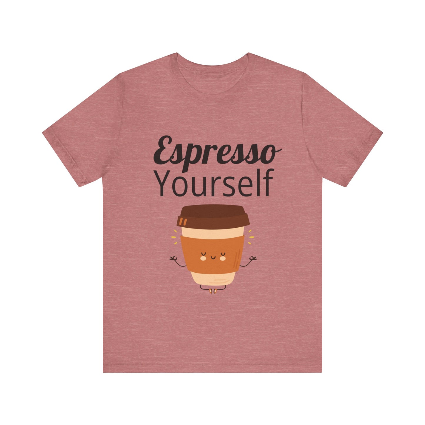 Espresso Yourself Unisex Jersey Short Sleeve Tee