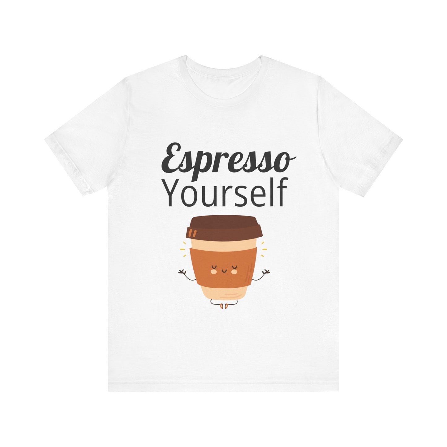 Espresso Yourself Unisex Jersey Short Sleeve Tee