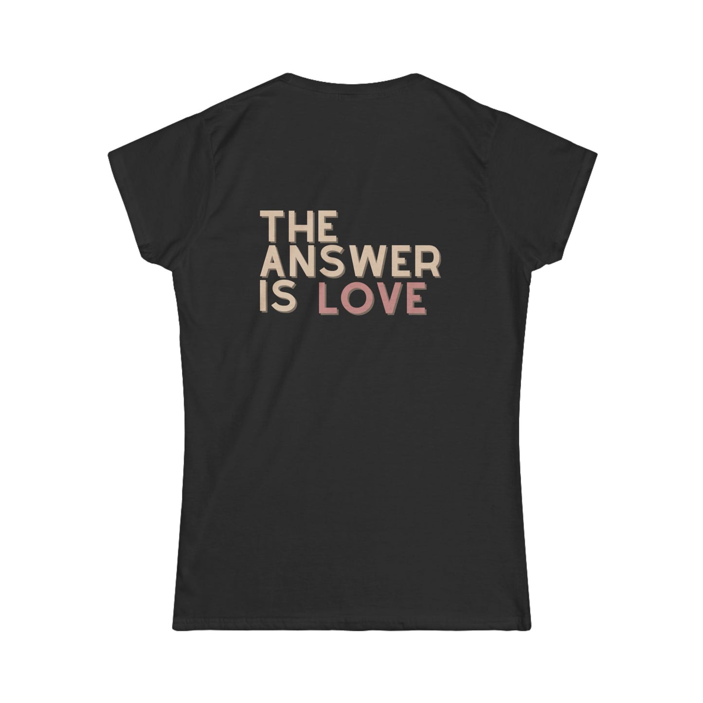 The Answer Is Love- Women's Softstyle Tee