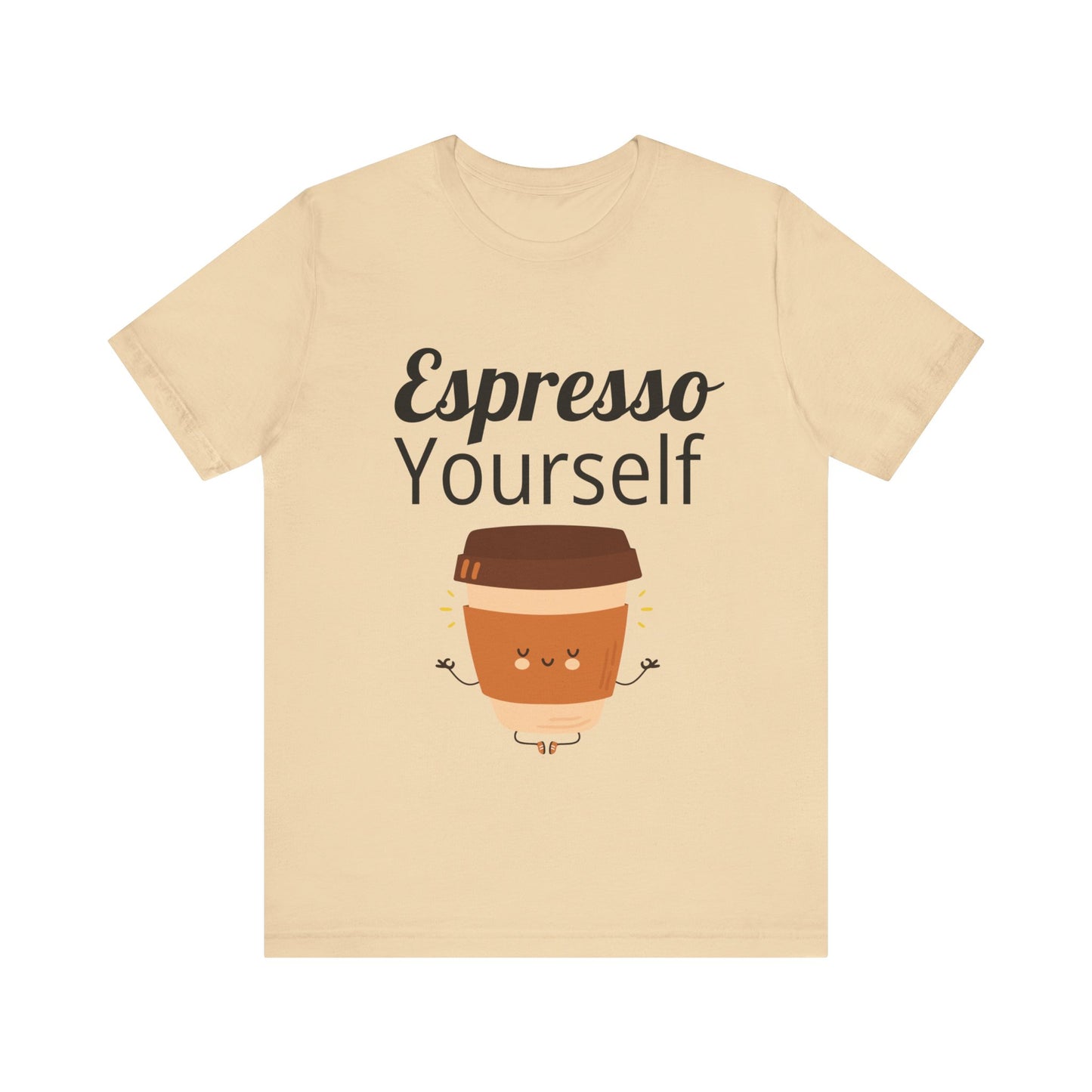 Espresso Yourself Unisex Jersey Short Sleeve Tee